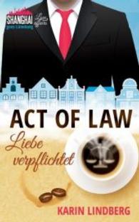 Act of Law - Liebe verpflichtet : Shanghai Love Affairs 3 / Liebesroman （2016. 370 S. 203 mm）