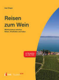 Tourism NOW: Reisen zum Wein : Weintourismus zwischen Reben, Vinotheken und Kultur (Tourism NOW) （1. Auflage. 2021. 177 S. 266 mm）