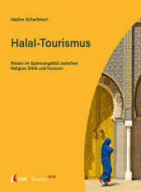 Tourism NOW: Halal-Tourismus : Reisen im Spannungsfeld zwischen Religion, Ethik und Konsum (Tourism NOW) （1. Auflage. 2024. 130 S. 266 mm）