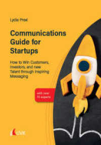 Communications Guide for Startups : How to Win Customers, Investors, and new Talent through Inspiring Messaging （1. Auflage. 2022. 354 S. 215 mm）