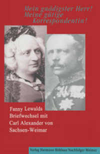 "Mein gnädigster Herr! Meine gütige Korrespondentin!" : Fanny Lewalds Briefwechsel mit Carl Alexander von Sachsen-Weimar. （2000. xxiii, 460 S. XXIII, 460 S. 216 mm）
