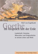 ゲーテと大地の対話：その作品と生涯に見る風景、岩石、鉱石、地質学<br>Goethe im Gespräch mit der Erde : Landschaft, Gesteine, Mineralien und Erdgeschichte in seinem Leben und Werk （2003. VIII, 376 S. m. 12 Abb. 24,5 cm）