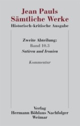 Jean Pauls Samtliche Werke. Historisch-kritische Ausgabe : Zweite Abteilung. Band 10.3: Satiren und Ironien. Kommentar -- Hardback (German Language Ed （1. Aufl. 2）
