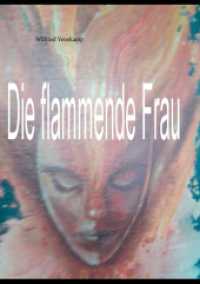 Die flammende Frau （2015. 236 S. 210 mm）