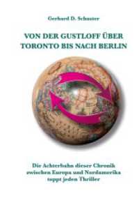 Von der Gustloff über Toronto bis nach Berlin : Die Achterbahn dieser Chronik zwischen Europa und Nordamerika toppt jeden Thriller （2. Aufl. 2022. 176 S. 52 Farbabb. 210 mm）