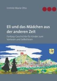 Eli und das Mädchen aus der anderen Zeit : Fantasy-Geschichte für Kinder zum Vorlesen und Selbstlesen （2016. 140 S. 210 mm）