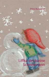 Liffka der kleine Schneemann (Liffka - Der kleine Schneemann 1) （2. Aufl. 2019. 44 S. 7 Farbabb. 190 mm）