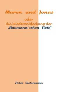 Maren und Jonas : oder die Wiederentdeckung der Baumann´schen Tiefe （2023. 172 S. 1 Farbabb. 190 mm）
