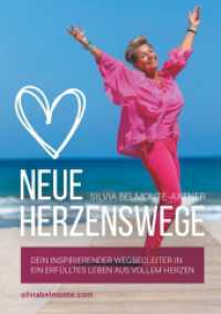 Neue Herzenswege : Dein inspirierender Wegbegleiter in ein erfülltes Leben aus vollem Herzen （2019. 148 S. 39 Farbabb. 210 mm）