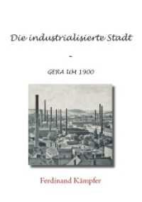 Die industrialisierte Stadt : Gera um 1900 （2019. 148 S. 47 Farbabb. 210 mm）
