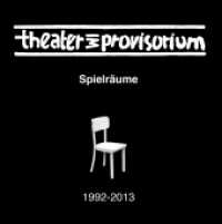 Theater im Provisorium : Spielräume （2017. 152 S. 63 Farbabb. 216 mm）