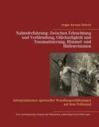Nahtoderfahrung:   Zwischen Erleuchtung und Verblendung, Glückseligkeit und Traumatisierung, Himmel- und Höllenvisionen : Interpretationen spiritueller Wandlungs- und außerkörperlicher Erfahrungen sowie Phänomene non-dualen （2017. 496 S. 9 Farbabb. 226 mm）