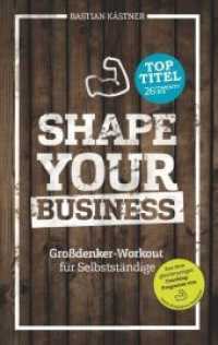 Shape Your Business : Großdenker-Workout für Selbstständige （3. Aufl. 2018. 192 S. 190 mm）