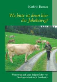 Wo bitte ist denn hier der Jakobsweg? : Unterwegs auf alten Pilgerpfaden von Ostdeutschland nach Frankreich （2017. 240 S. 14 Farbabb. 210 mm）