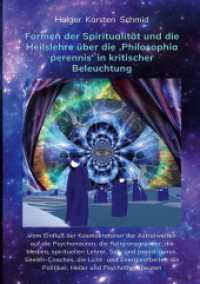 Formen der Spiritualität und die Heilslehre über die 'Philosophia perennis' in kritischer Beleuchtung BAND IV (Techniken des Heiligen und deren paranormalen Phänomene und Auswirkungen auf das Bewußtsein und Selbstv) （2. Aufl. 2023. 574 S. 3 Farbabb. 226 mm）