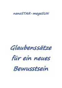 Glaubenssätze für ein neues Bewusstsein （2. Aufl. 2020. 84 S. 210 mm）