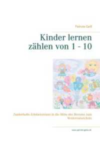 Kinder lernen zählen von 1 - 10 : Zauberhafte Erlebnisreisen in die Mitte des Herzens zum Weiterentwickeln （2021. 32 S. 11 Farbabb. 270 mm）