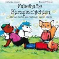 Fabelhafte Kurzgeschichten : über das Suchen und Finden des kleinen Glücks （2021. 84 S. 43 Farbabb. 176 mm）