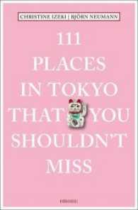 111 Places in Tokyo That You Shouldn't Miss (111 Places/shops)