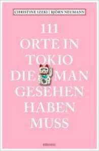 111 Orte in Tokio， die man gesehen haben muss : Reiseführer (111 Orte ...)