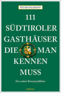 111 Südtiroler Gasthäuser, die man kennen muss : Der andere Restaurantführer (111 Orte ...) （2022. 240 S. Mit zahlreichen Fotografien. 20.50 cm）