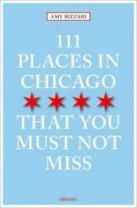 111 Places in Chicago That You Must Not Miss (111 Places in .... That You Must Not Miss)