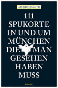 111 Spukorte in und um München, die man gesehen haben muss : Reiseführer (111 Orte ...) （2018. 240 S. m. zahlr. farb. Abb. u. Ktn. 205 mm）