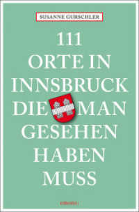 111 Orte in Innsbruck, die man gesehen haben muss : Reiseführer (111 Orte ...) （2018. 230 S. Mit zahlreichen Abbildungen. 205 mm）
