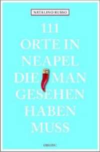 111 Orte in Neapel, die man gesehen haben muss : Reiseführer (111 Orte ...) （2019. 240 S. mit zahlreichen Fotografien, Ktn. 20.5 cm）