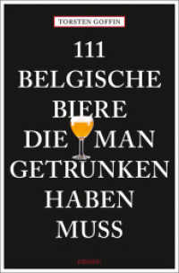 111 belgische Biere, die man getrunken haben muss (111 ...) （Auflage. 9999. 240 S. Mit zahlreichen Fotografien. 205 mm）