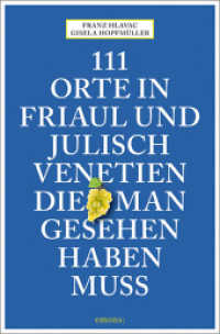 111 Orte in Friaul und Julisch Venetien, die man gesehen haben muss : Reiseführer (111 Orte ...) （2019. 240 S. Mit zahlreichen Fotografien. 20.5 cm）
