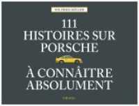 111 histoires sur Porsche à connaître absolument (111 ...) （2019. 304 S. Mit ca. 150 farbigen Abbildungen. 27 cm）