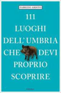 111 luoghi dell'Umbria che devi proprio scoprire (111 Luoghi) （2., überarb. Aufl. 2021. 240 S. Mit zahlreichen Abbildungen. 205）