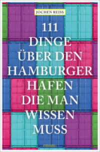 111 Dinge über den Hamburger Hafen, die man wissen muss : Reiseführer (111 Orte ...) （2023. 240 S. Mit zahlreichen Fotografien. 20.50 cm）