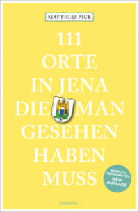 111 Orte in Jena, die man gesehen haben muss : Reiseführer, Relaunch (111 Orte ...) （2., überarb. Aufl. 2022. 240 S. mit zahlreichen Fotografien. 20.5）
