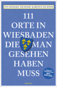 111 Orte in Wiesbaden, die man gesehen haben muss : Reiseführer, Relaunch (111 Orte ...) （3., überarb. Aufl. 2022. 240 S. Mit zahlreichen Fotografien. 20.5）