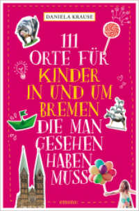 111 Orte für Kinder in und um Bremen, die man gesehen haben muss : Reiseführer (111 Orte für Kinder) （2023. 240 S. 20.50 cm）