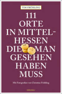 111 Orte in Mittelhessen, die man gesehen haben muss : Reiseführer (111 Orte ...) （4., überarb. Aufl. 2024. 240 S. Mit zahlreichen Fotografien von C）