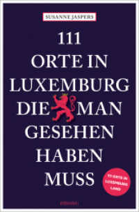 111 Orte in Luxemburg, die man gesehen haben muss : Reiseführer (111 Orte ...) （2025. 240 S. 20.50 cm）