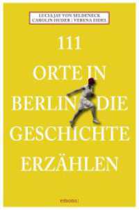 111 Orte in Berlin die Geschichte erzählen : Reiseführer （9., überarb. Aufl. 2024. 240 S. Mit zahlreichen Fotografien. 20.5）