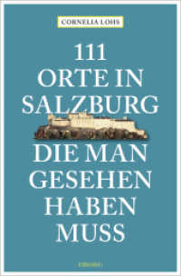 111 Orte in Salzburg, die man gesehen haben muss : komplett neuer Band (111 Orte ...) （2., überarb. Aufl. 2025. 240 S. Mit zahlreichen Fotografien. 20.5）