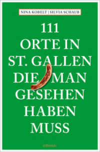111 Orte in St. Gallen, die man gesehen haben muss (111 Orte ...) （2025. 240 S. Mit zahlreichen Fotografien. 20.50 cm）