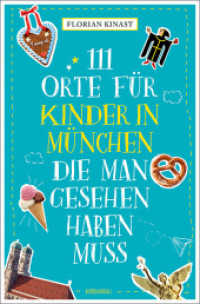 111 Orte für Kinder in München, die man gesehen haben muss : Reiseführer (111 Orte für Kinder) （5., überarb. Aufl. 2025. 240 S. mit zahlreichen Fotografien. 205）