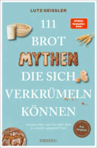 111 Brot-Mythen, die sich verkr&uuml;meln k&ouml;nnen : Vergessen Sie alles, was Sie &uuml;ber Brot zu wissen glaubten (111...)