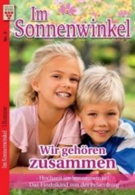 Im Sonnenwinkel Nr. 3: Wir gehören zusammen / Hochzeit im Sonnenwinkel / Das Findelkind von der Felsenburg : Ein Kelter Books Familienroman (Kelter Books Im Sonnenwinkel Nr. 3)