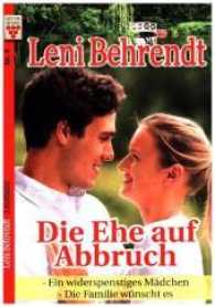 Leni Behrendt Nr. 4: Die Ehe auf Abbruch / Ein widerspenstiges Mädchen / Die Familie wünscht es : Ein Kelter Books Liebesroman (Leni Behrendt) （2017. 384 S. 180 mm）