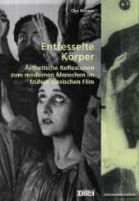 Entfesselte K&ouml;rper : &Auml;sthetische Reflexionen zum modernen Menschen im fr&uuml;hen russischen Film. Dissertationsschrift (Z&uuml;rcher Filmstudien 46) （2022. 328 S. zahlr. Abb. 22.5 cm）