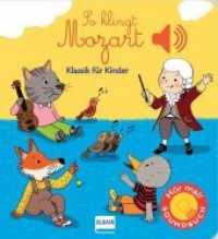 So klingt Mozart, m. Soundeffekten : Klassik für Kinder (Soundbuch). Musik (So klingt) （Neuaufl. 2024. 12 S. m. zahlr. bunten Bild. 15.5 x 17 cm）