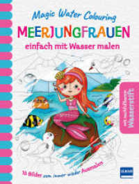 Magic Water Colouring - Meerjungfrauen : einfach mit Wasser malen (16 Wassermalbilder + Wassertankstift). 16 Bilder zum immer wieder Ausmalen. Mit nachfüllbarem Wasserstift (Magic Water Colouring) （2020. 32 S. m. zahlr. Illustr. 21 cm）