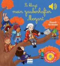 So klingt mein zauberhafter Mozart : Klassik für Kinder (Soundbuch). Tönendes Buch （2022. 12 S. 17 cm）